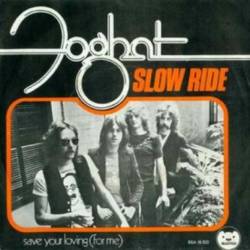 Foghat : Slow Ride - Save Your Lovin' for Me